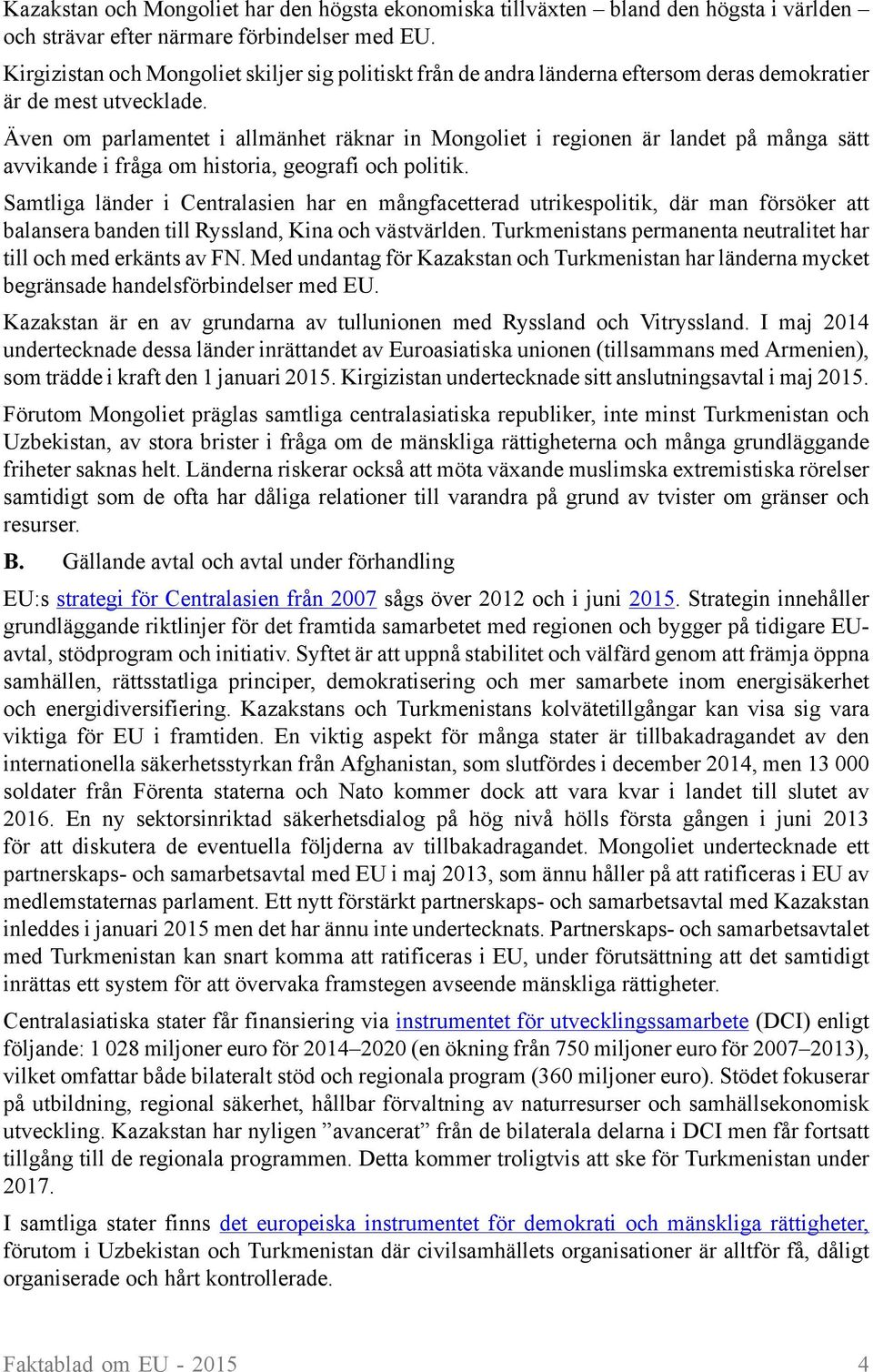 Även om parlamentet i allmänhet räknar in Mongoliet i regionen är landet på många sätt avvikande i fråga om historia, geografi och politik.