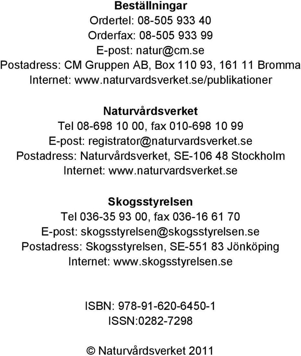 se Postadress: Sogsstyrelsen, SE-551 83 Jönöping Internet: www.sogsstyrelsen.