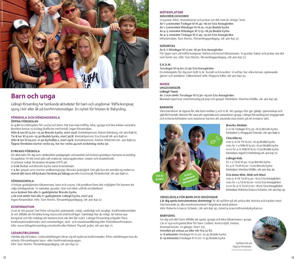 00 S:ta Annagården Info/anmälan: Ture Moritz, församlingspedagog, 08-410 847 37. SEÑORITAS åk 6-7 Måndagar kl 17.00-18.