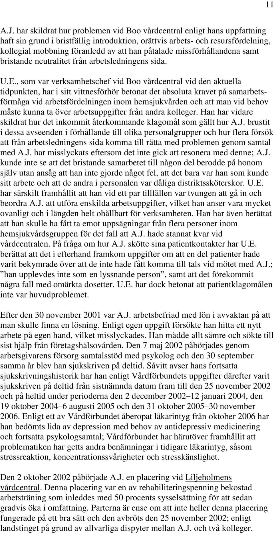 påtalade missförhållandena samt bristande neutralitet från arbetsledningens sida. U.E.