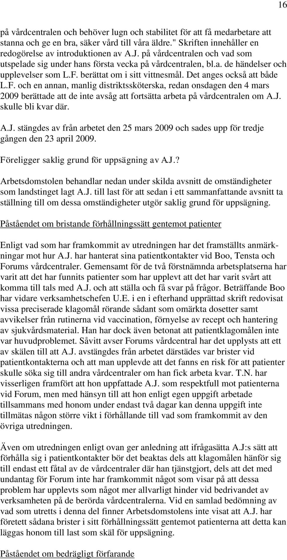 berättat om i sitt vittnesmål. Det anges också att både L.F.