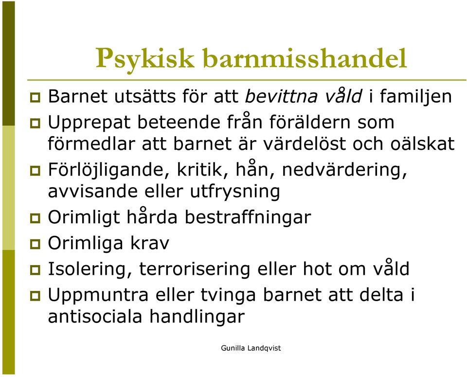 nedvärdering, avvisande eller utfrysning Orimligt hårda bestraffningar Orimliga krav