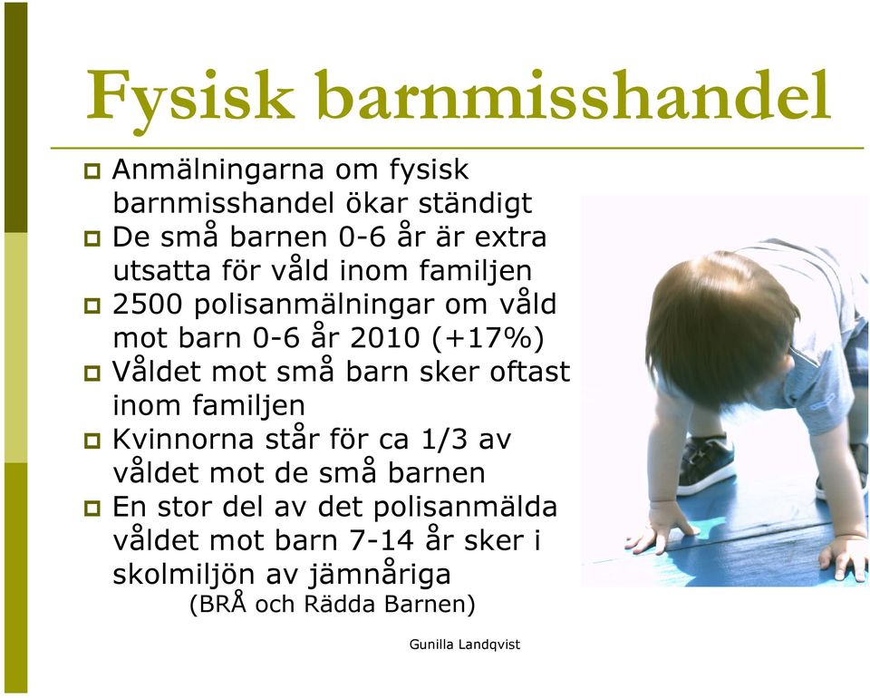 Våldet mot små barn sker oftast inom familjen Kvinnorna står för ca 1/3 av våldet mot de små barnen