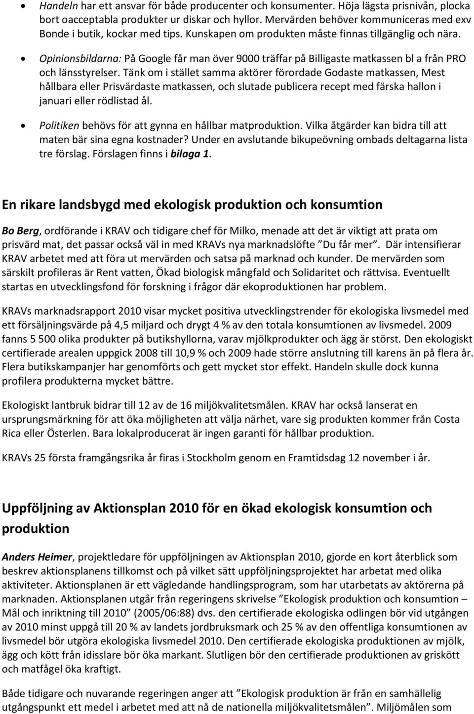 Opinionsbildarna: På Google får man över 9000 träffar på Billigaste matkassen bl a från PRO och länsstyrelser.