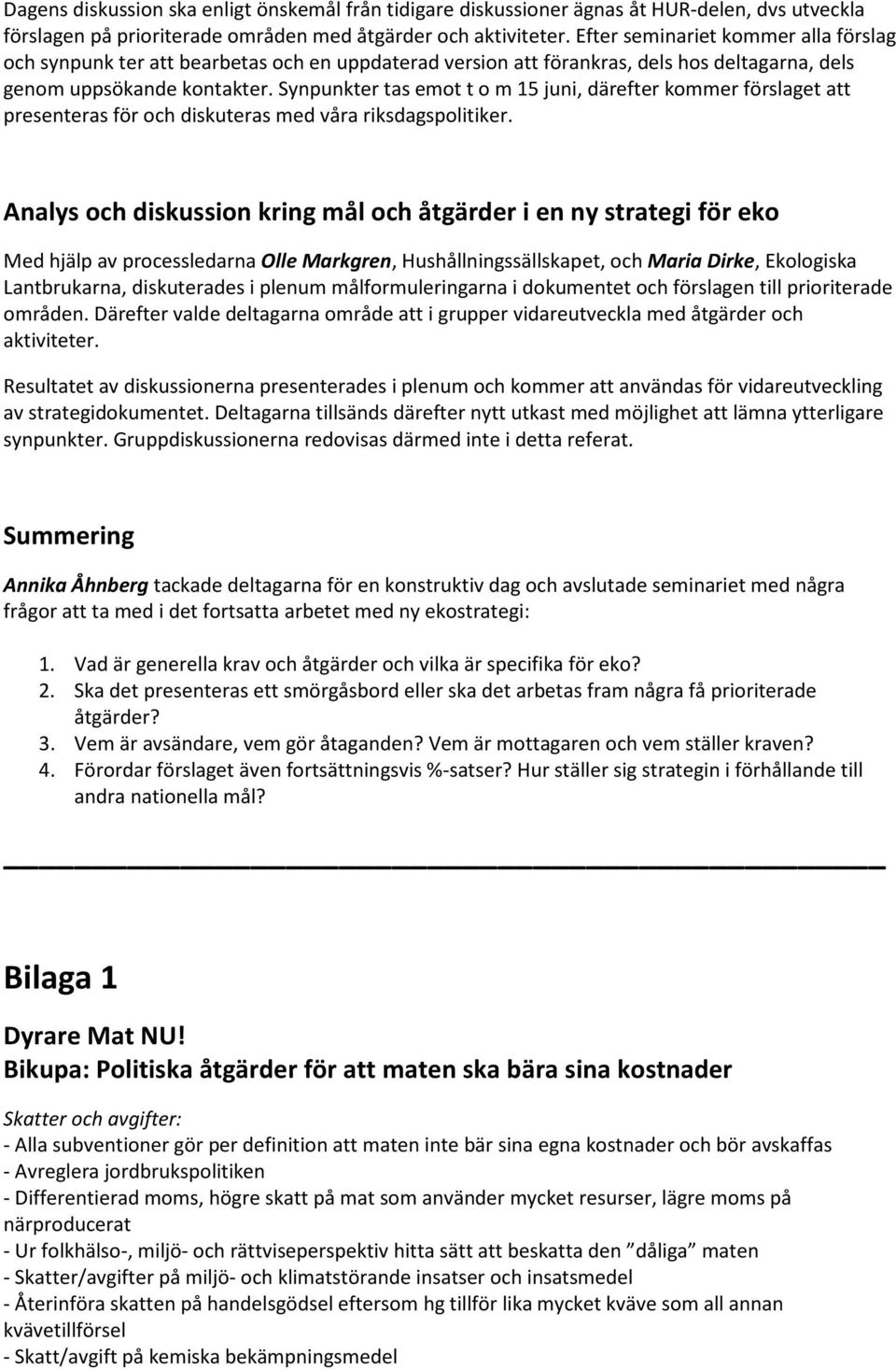 Synpunkter tas emot t o m 15 juni, därefter kommer förslaget att presenteras för och diskuteras med våra riksdagspolitiker.