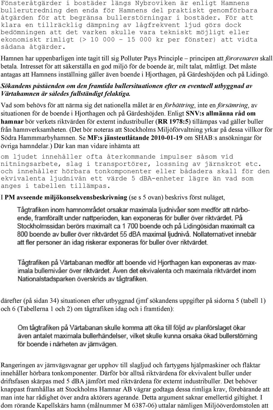 åtgärder. Hamnen har uppenbarligen inte tagit till sig Polluter Pays Principle principen att förorenaren skall betala.