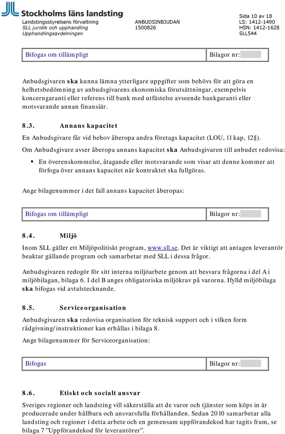 utfästelse avseende bankgaranti eller motsvarande annan finansiär. 8.3. Annans kapacitet En Anbudsgivare får vid behov åberopa andra företags kapacitet (LOU, 11 kap, 12 ).