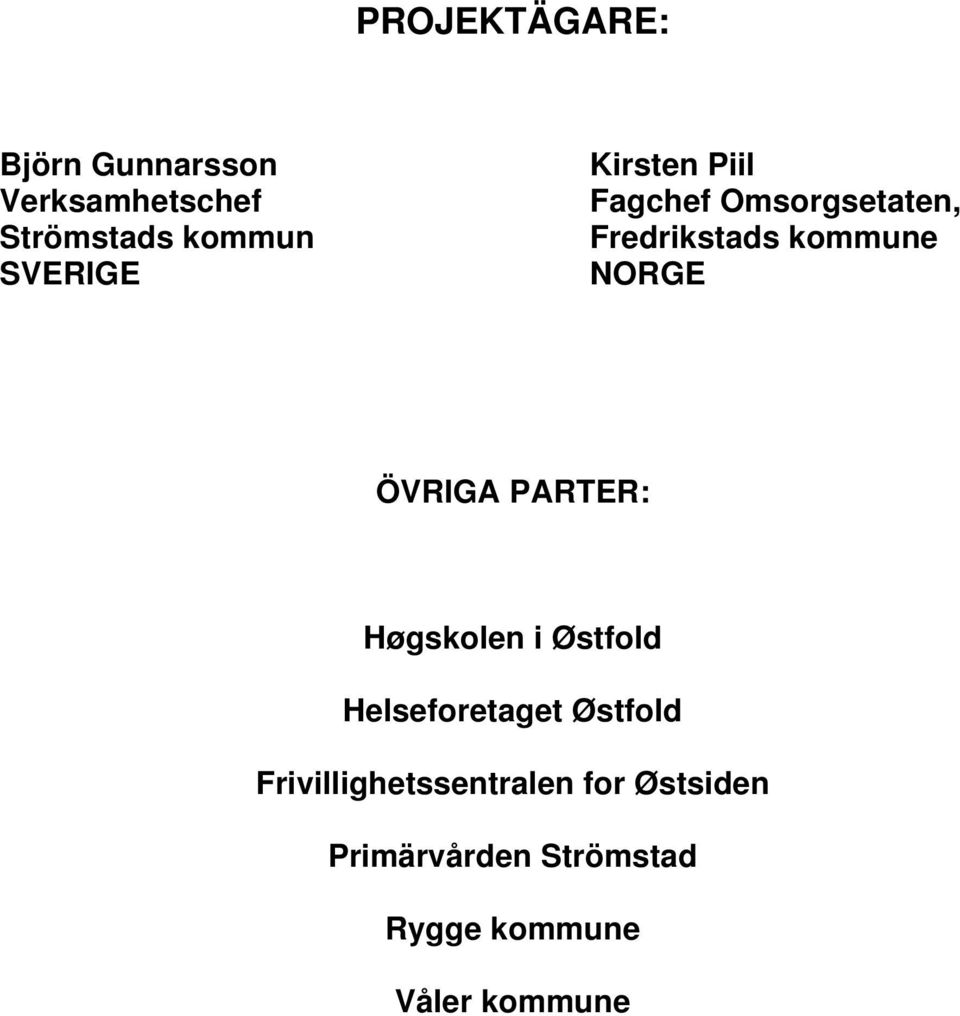 NORGE ÖVRIGA PARTER: Høgskolen i Østfold Helseforetaget Østfold