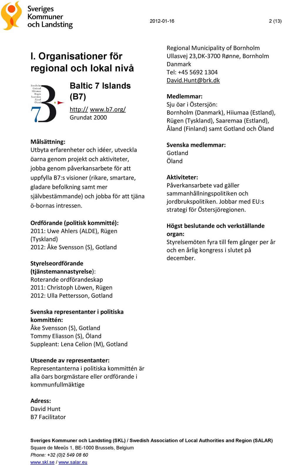 mer självbestämmande) och jobba för att tjäna ö-bornas intressen.