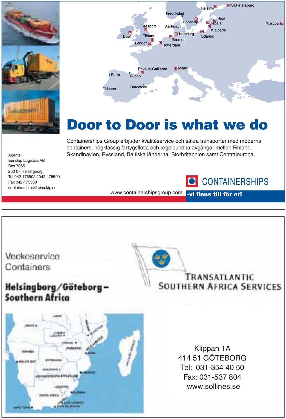 se Door to Door is what we do Containerships Group erbjuder kvalitéservice och säkra transporter med moderna