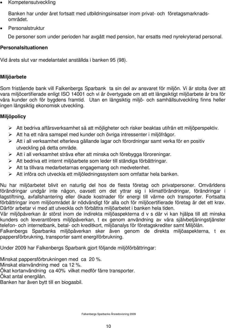 Miljöarbete Som fristående bank vill Falkenbergs Sparbank ta sin del av ansvaret för miljön.
