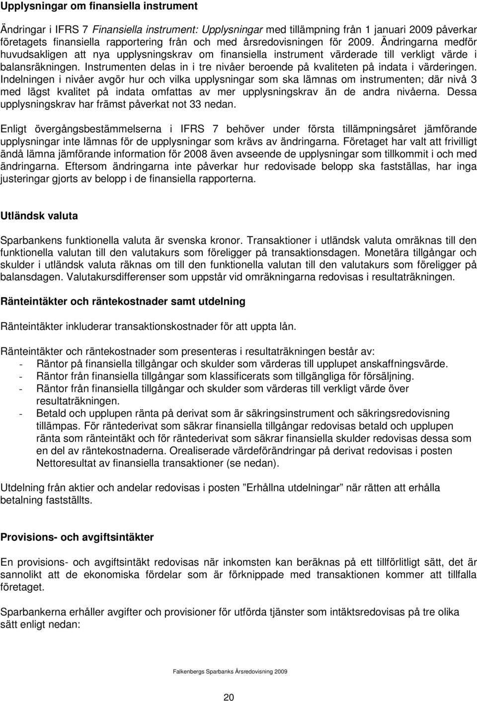 Instrumenten delas in i tre nivåer beroende på kvaliteten på indata i värderingen.