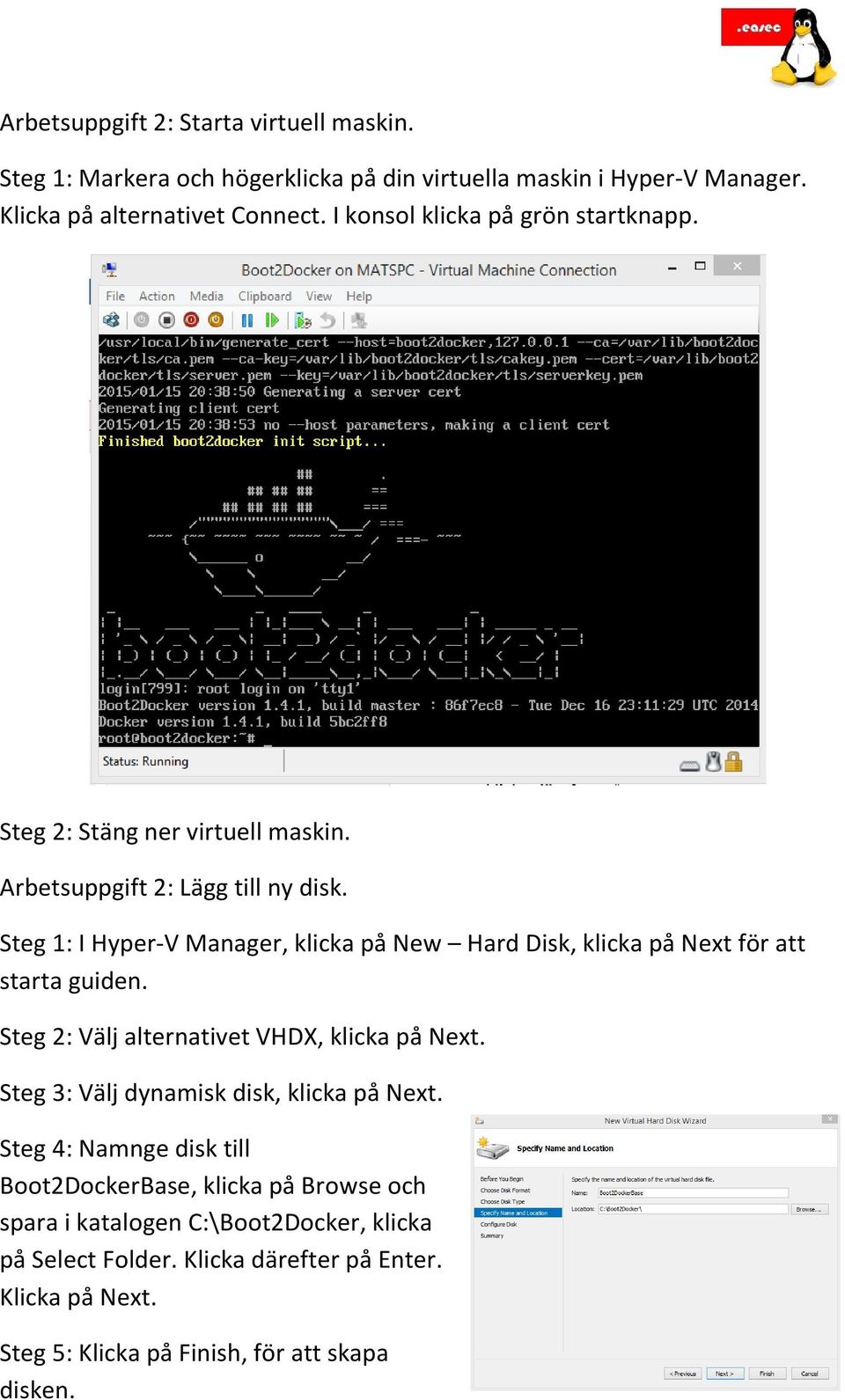 Steg 1: I Hyper-V Manager, klicka på New Hard Disk, klicka på Next för att starta guiden. Steg 2: Välj alternativet VHDX, klicka på Next.