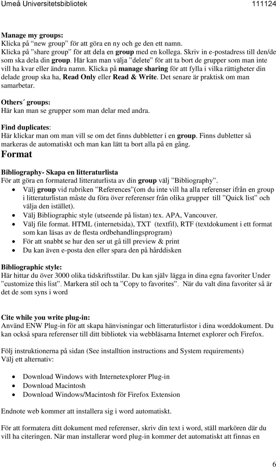 Klicka på manage sharing för att fylla i vilka rättigheter din delade group ska ha, Read Only eller Read & Write. Det senare är praktisk om man samarbetar.