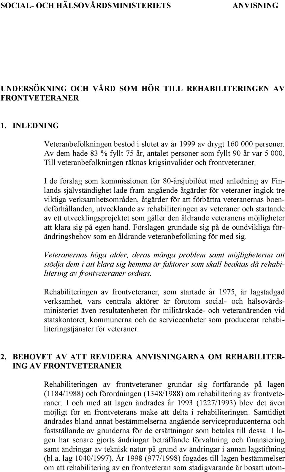 Till veteranbefolkningen räknas krigsinvalider och frontveteraner.