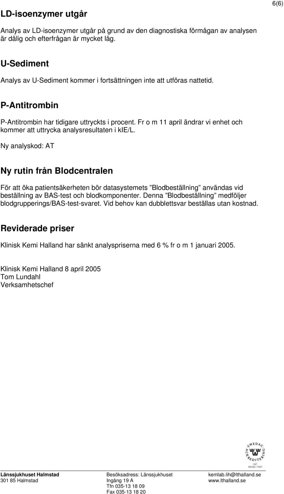 Fr o m 11 april ändrar vi enhet och kommer att uttrycka analysresultaten i kie/l.