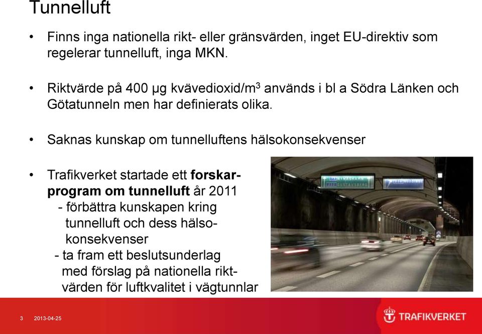 Saknas kunskap om tunnelluftens hälsokonsekvenser Trafikverket startade ett forskarprogram om tunnelluft år 2011 - förbättra