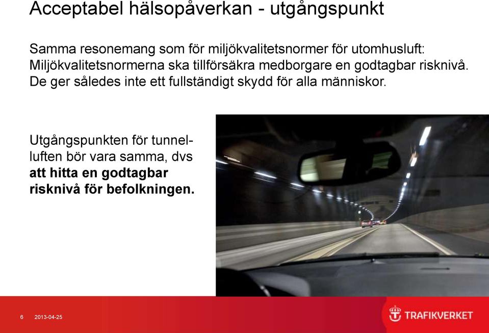 risknivå. De ger således inte ett fullständigt skydd för alla människor.