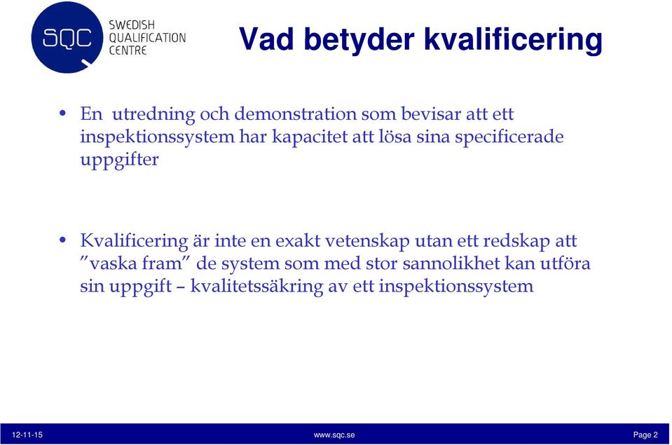 inte en exakt vetenskap utan ett redskap att vaska fram de system som med stor