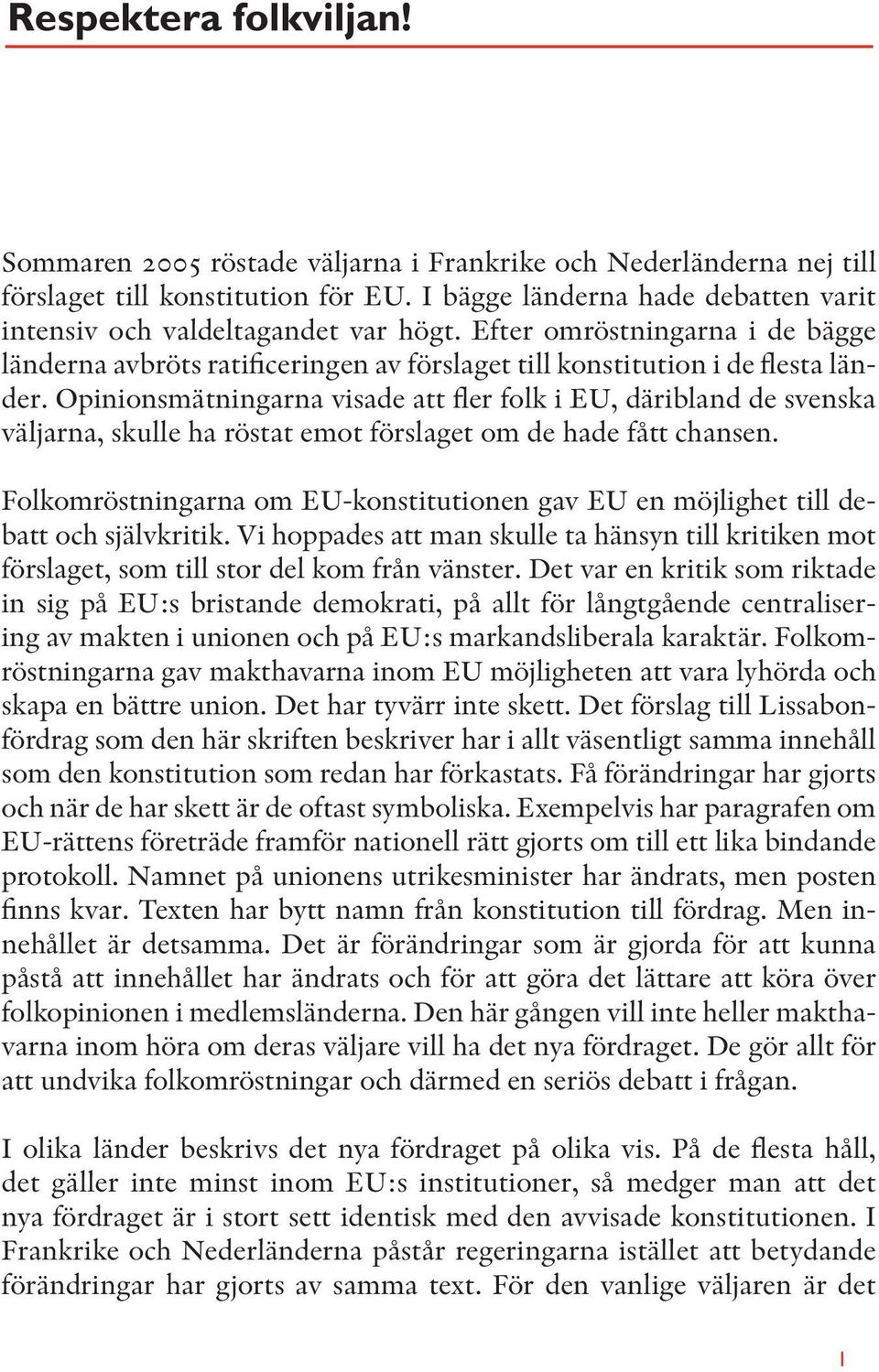 Opinionsmätningarna visade att fler folk i EU, däribland de svenska väljarna, skulle ha röstat emot förslaget om de hade fått chansen.