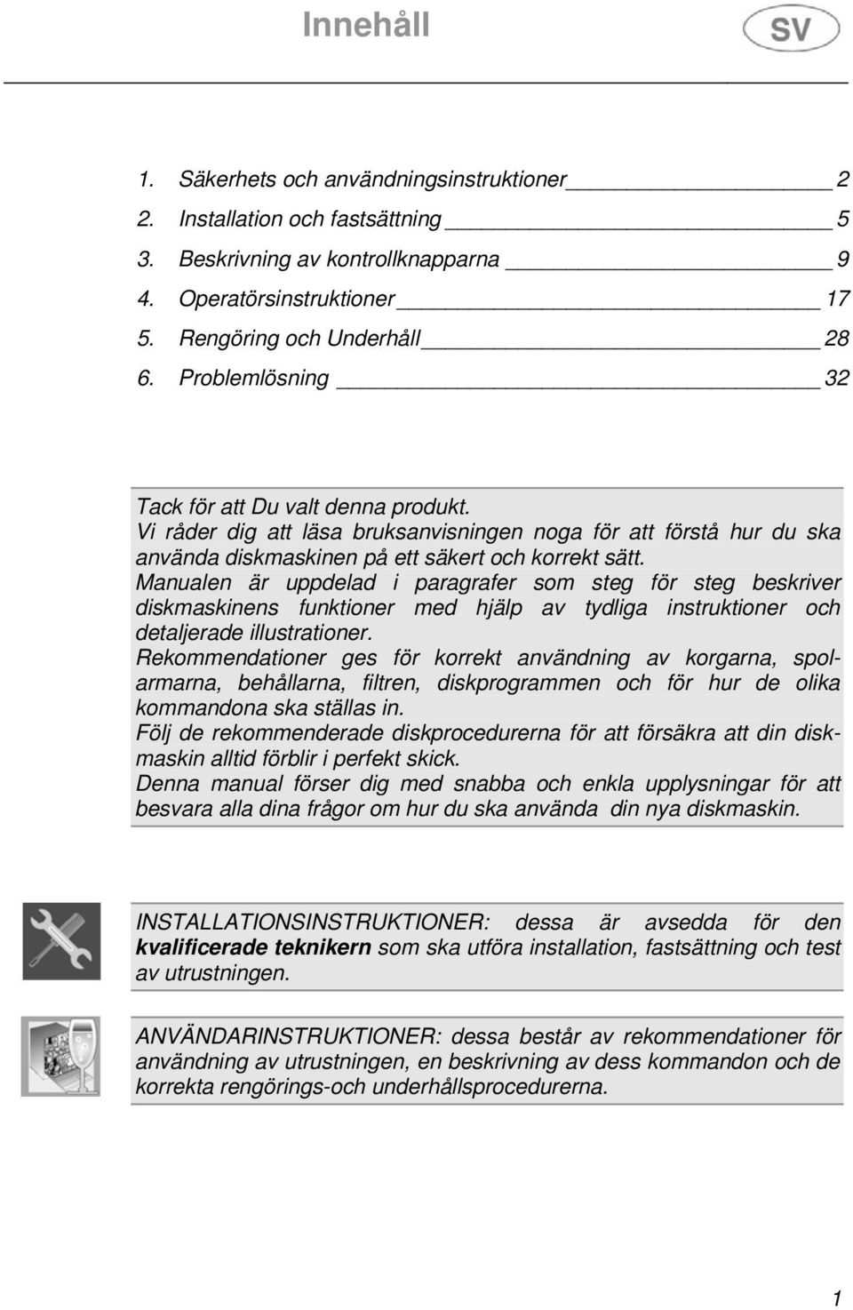 Manualen är uppdelad i paragrafer som steg för steg beskriver diskmaskinens funktioner med hjälp av tydliga instruktioner och detaljerade illustrationer.
