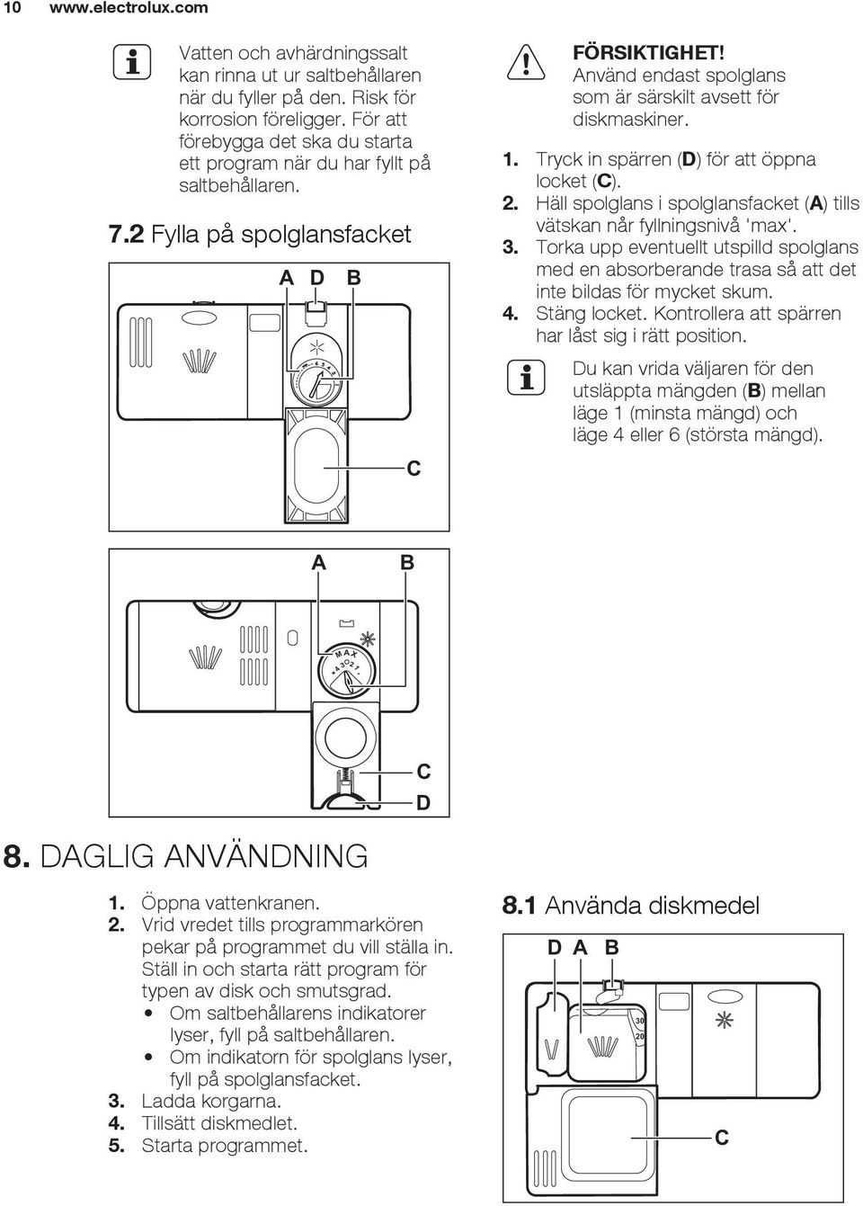 1. Tryck in spärren (D) för att öppna locket (C). 2. Häll spolglans i spolglansfacket (A) tills vätskan når fyllningsnivå 'max'. 3.