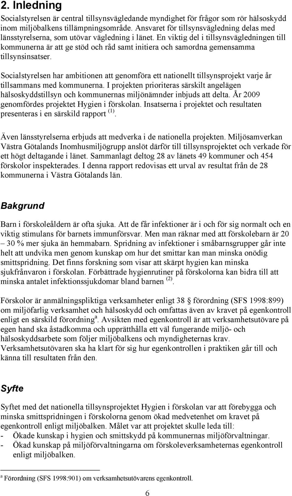 En viktig del i tillsynsvägledningen till kommunerna är att ge stöd och råd samt initiera och samordna gemensamma tillsynsinsatser.