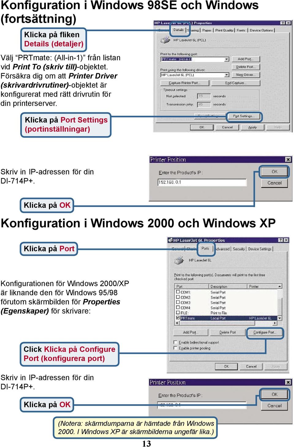 Port Settings (portinställningar) Skriv in IP-adressen för din DI-714P+.