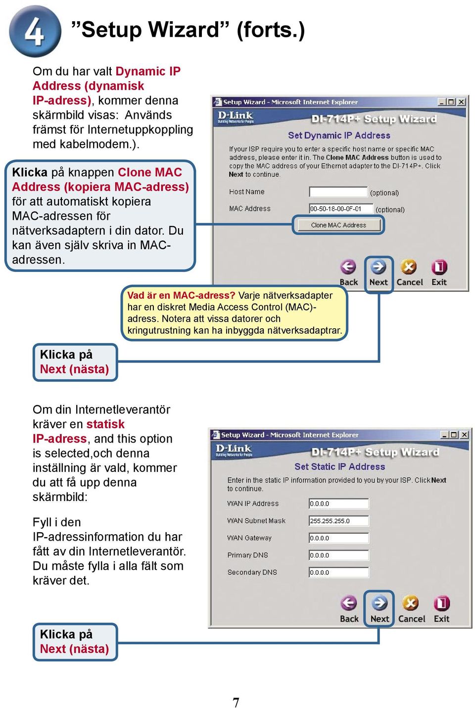 Notera att vissa datorer och kringutrustning kan ha inbyggda nätverksadaptrar.