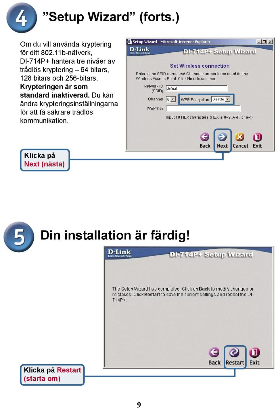 och 256-bitars. Krypteringen är som standard inaktiverad.