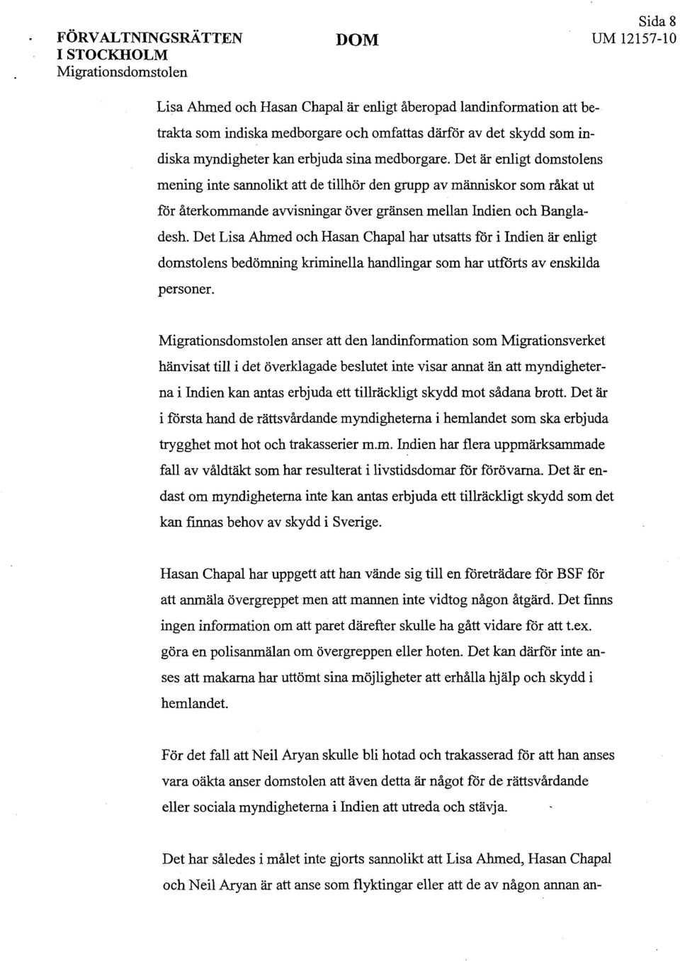 Det Lisa Ahmed och Hasan Chapal har utsatts för i Indien är enligt domstolens bedömning kriminella handlingar som har utförts av enskilda personer.