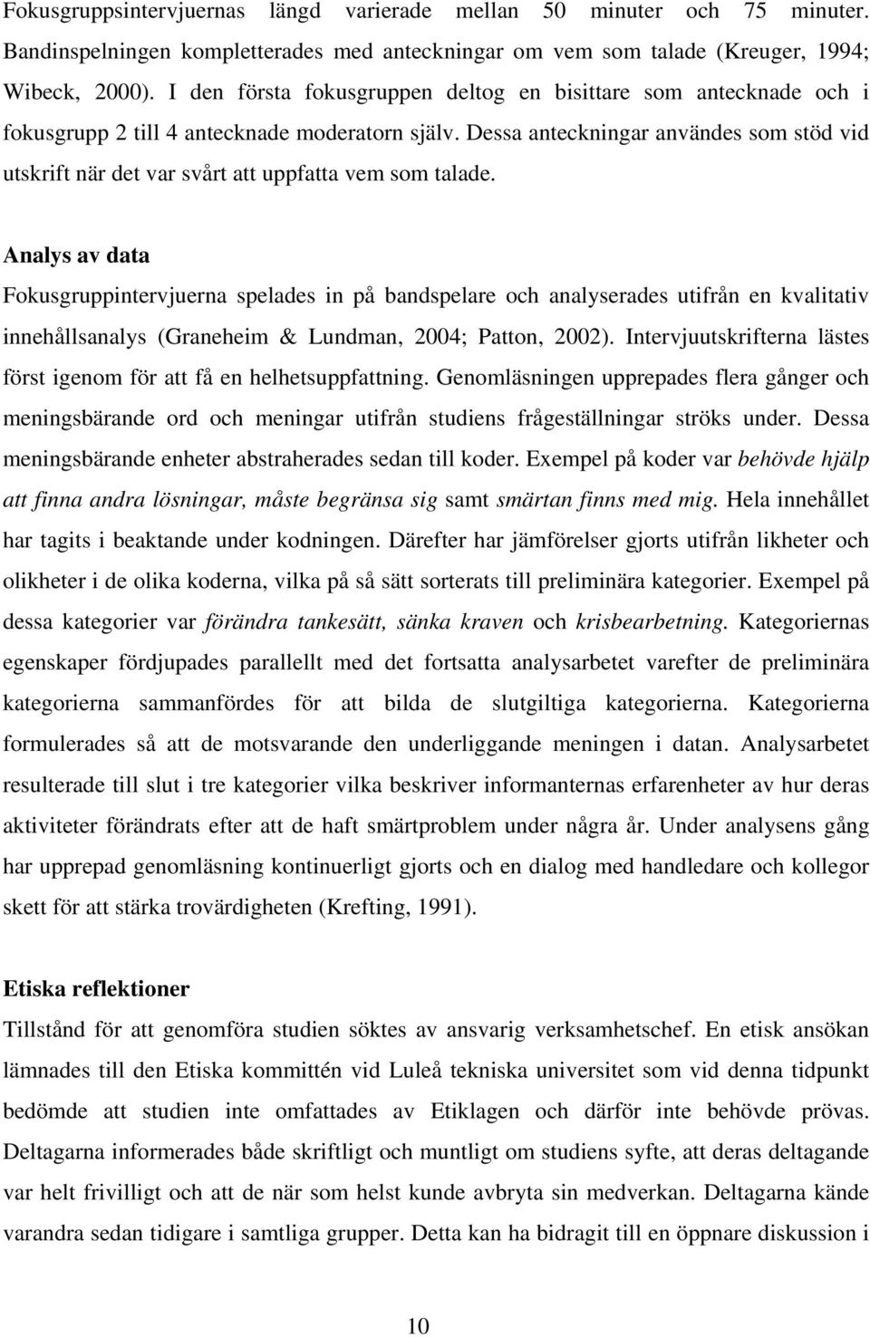 Dessa anteckningar användes som stöd vid utskrift när det var svårt att uppfatta vem som talade.