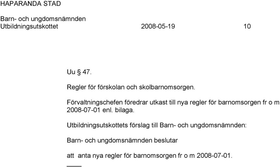 Förvaltningschefen föredrar utkast till nya regler för barnomsorgen fr