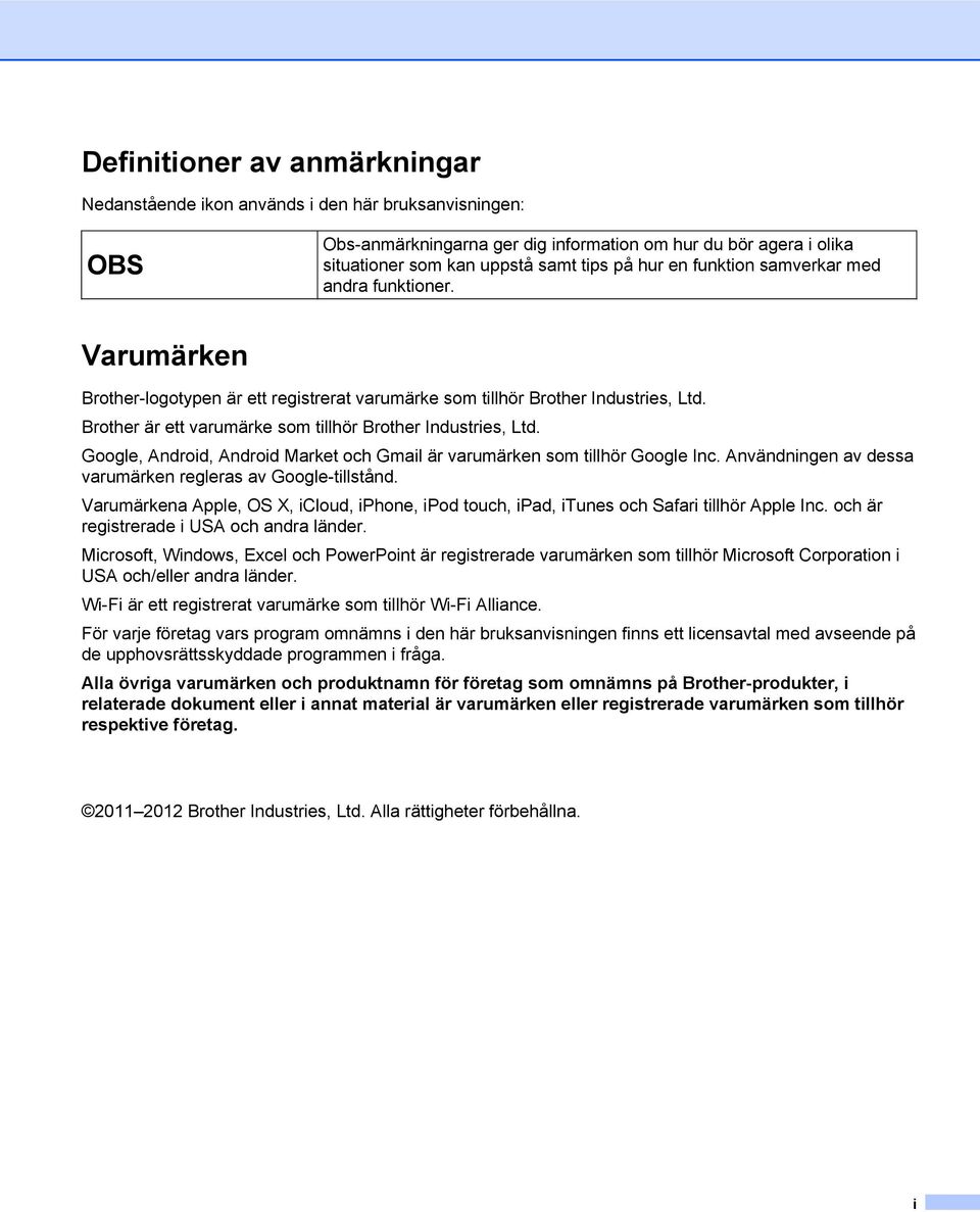 Google, Android, Android Market och Gmail är varumärken som tillhör Google Inc. Användningen av dessa varumärken regleras av Google-tillstånd.