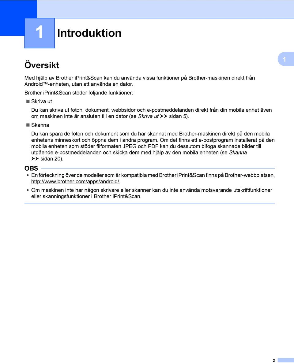 dator (se Skriva ut uu sidan 5). Skanna Du kan spara de foton och dokument som du har skannat med Brother-maskinen direkt på den mobila enhetens minneskort och öppna dem i andra program.