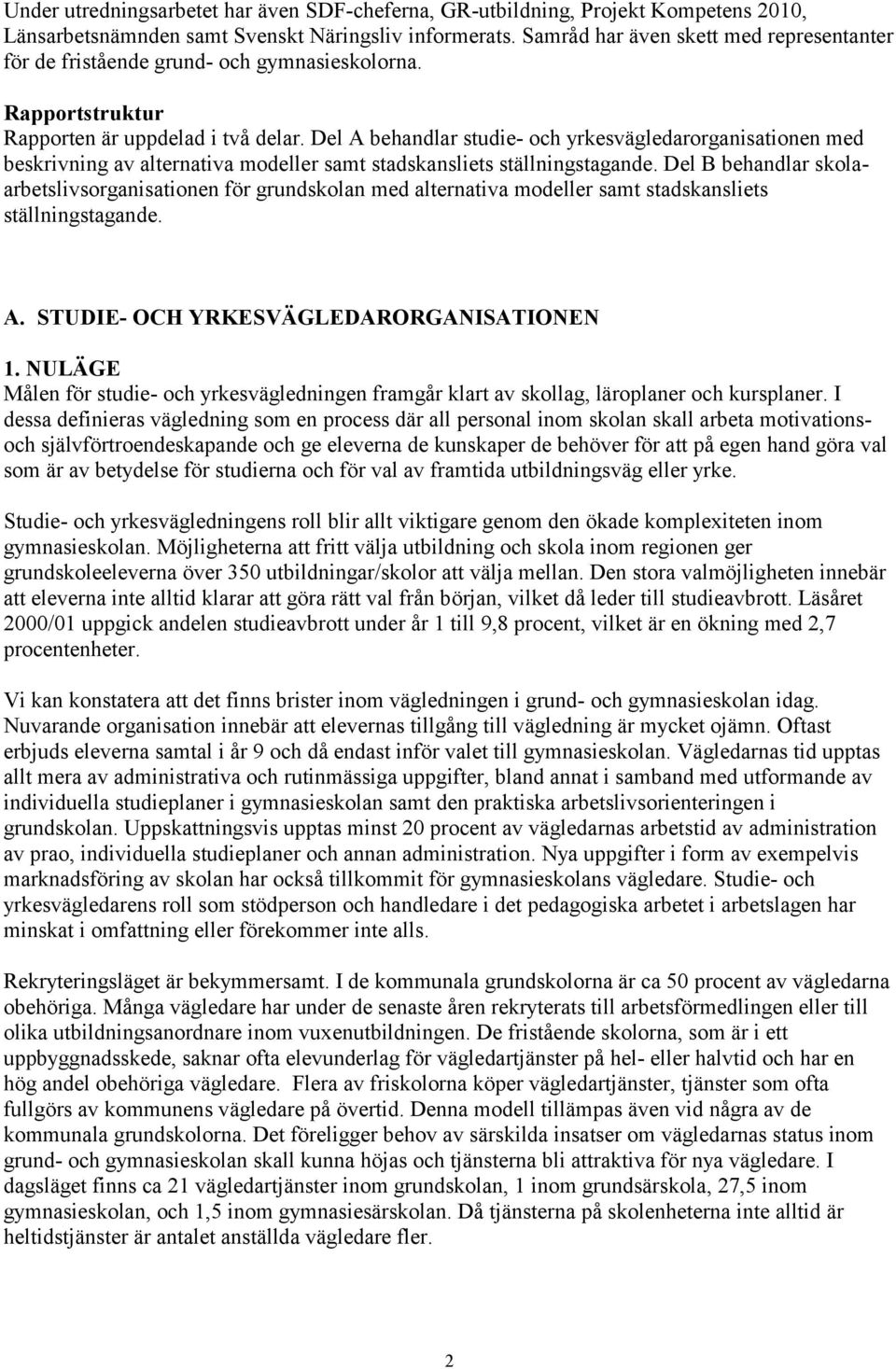 Del A behandlar studie- ch yrkesvägledarrganisatinen med beskrivning av alternativa mdeller samt stadskansliets ställningstagande.