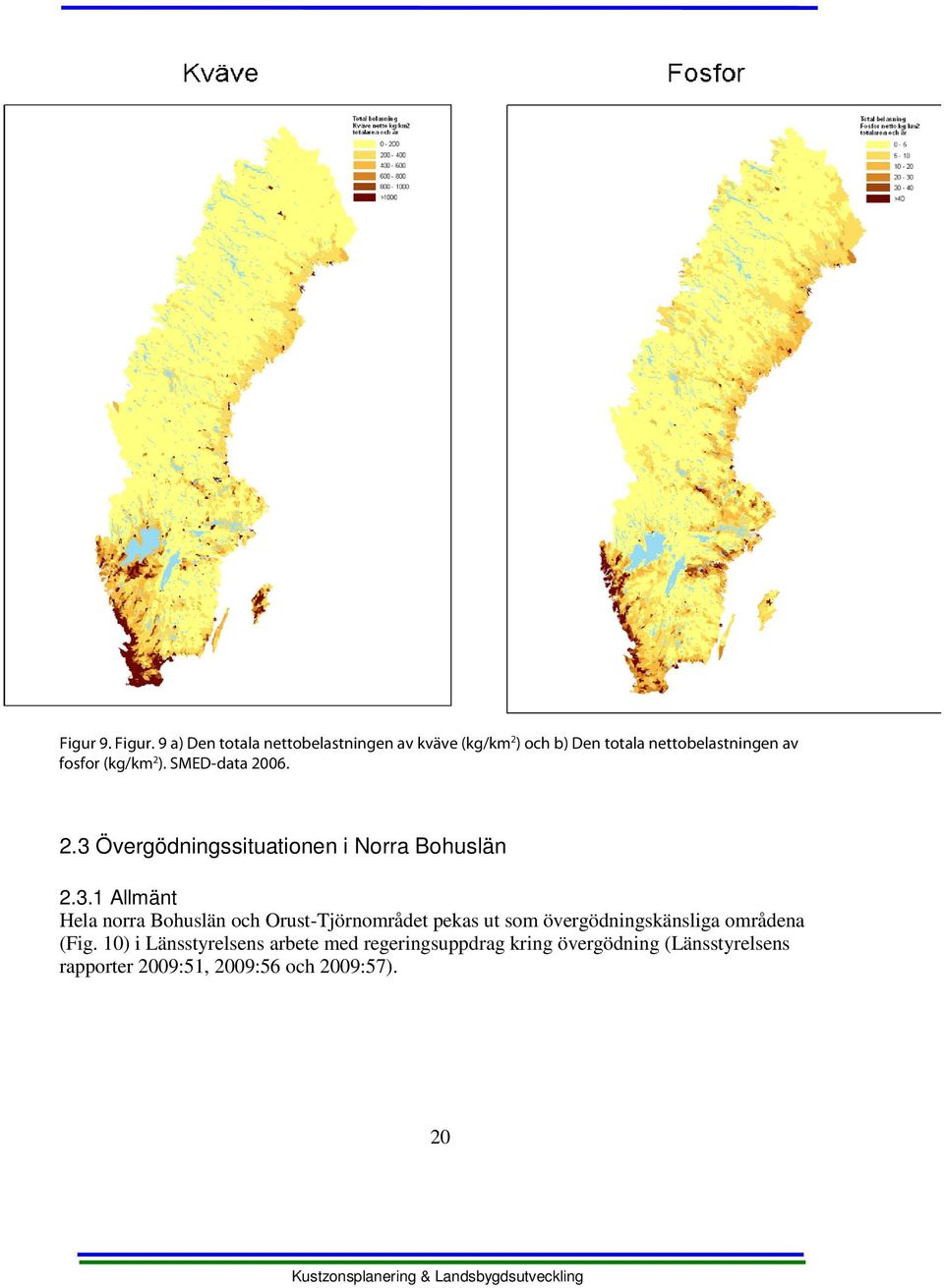 9 a)d en totala nettobelastningen av kväve (kg/km 2 )och b)d en totala nettobelastningen av fosfor