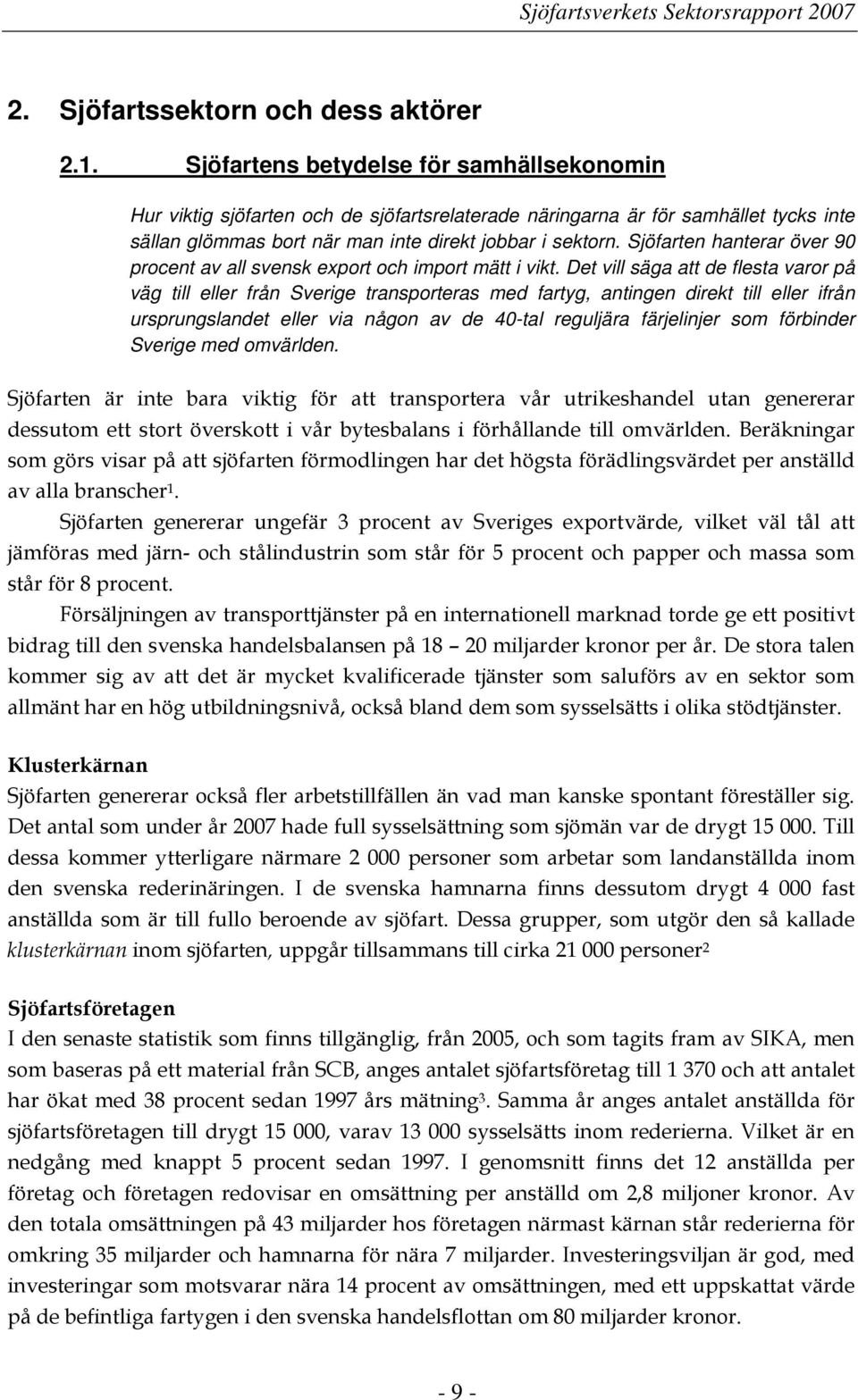 Sjöfarten hanterar över 90 procent av all svensk export och import mätt i vikt.