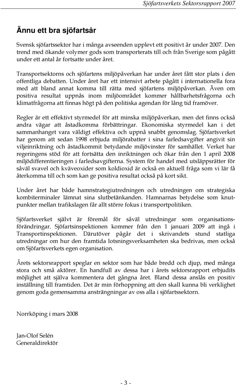 Transportsektorns och sjöfartens miljöpåverkan har under året fått stor plats i den offentliga debatten.