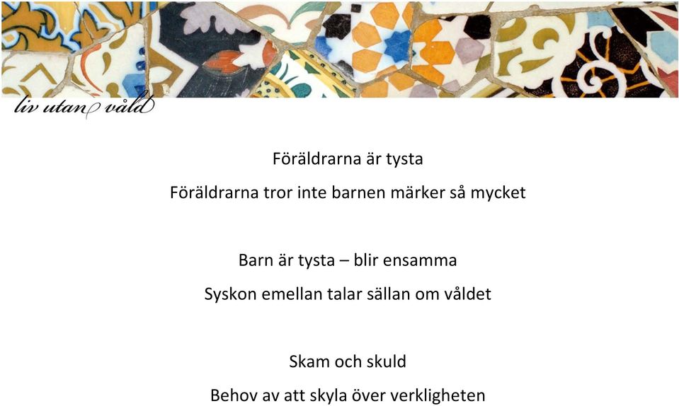 ensamma Syskon emellan talar sällan om våldet