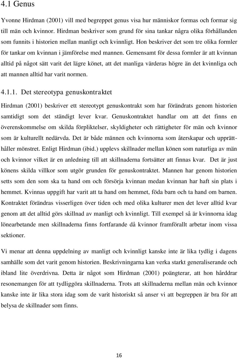 Hon beskriver det som tre olika formler för tankar om kvinnan i jämförelse med mannen.