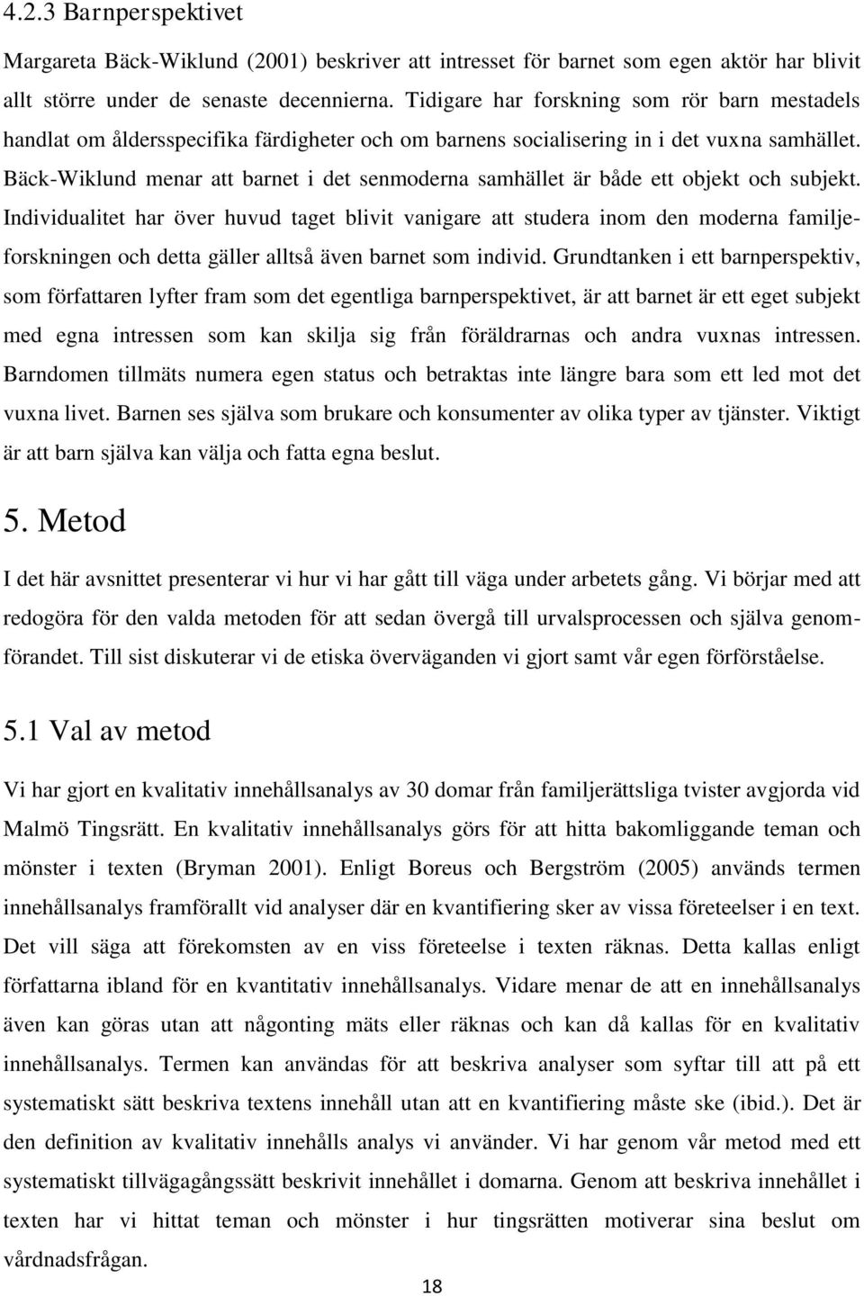 Bäck-Wiklund menar att barnet i det senmoderna samhället är både ett objekt och subjekt.