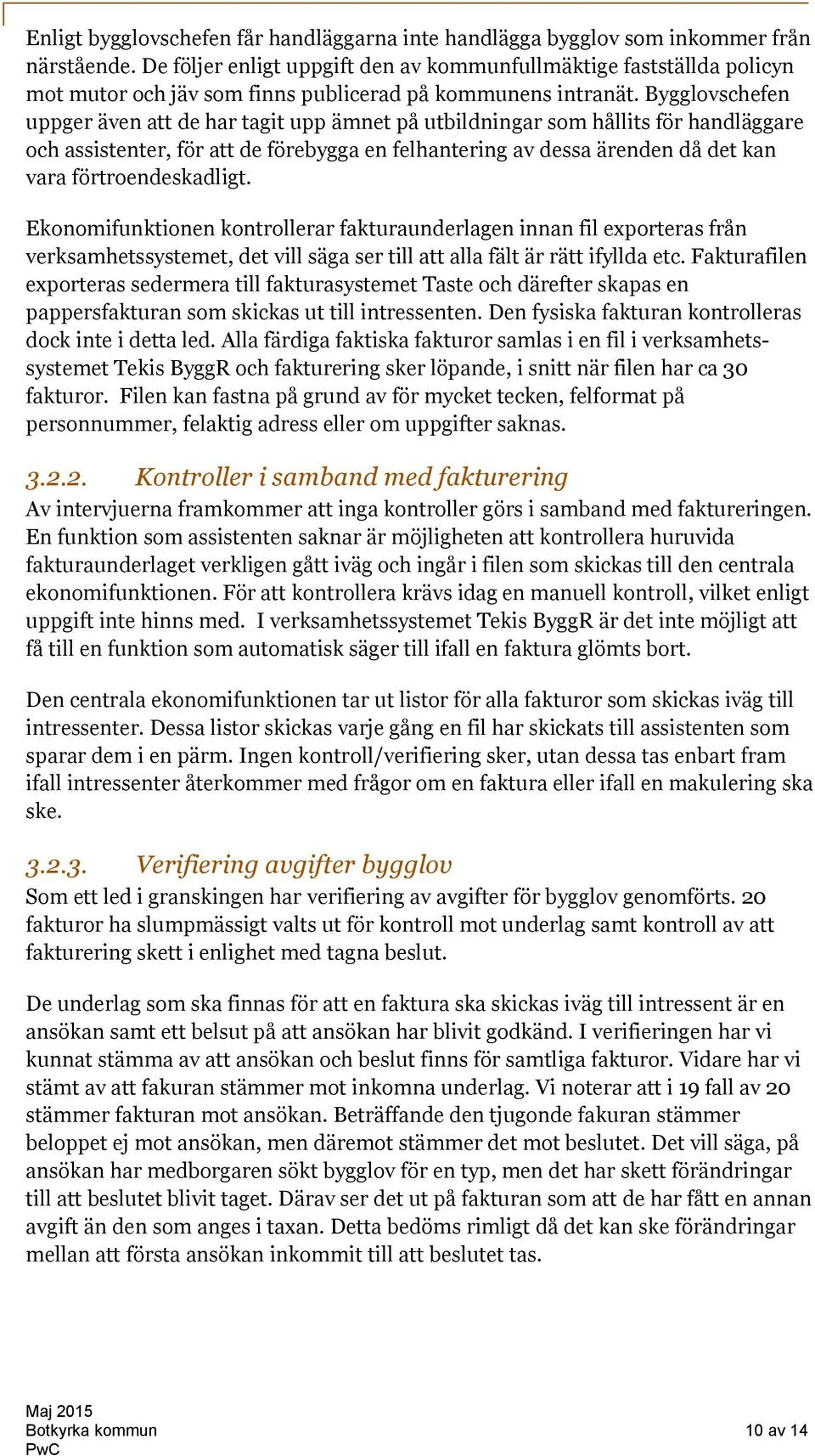 Bygglovschefen uppger även att de har tagit upp ämnet på utbildningar som hållits för handläggare och assistenter, för att de förebygga en felhantering av dessa ärenden då det kan vara