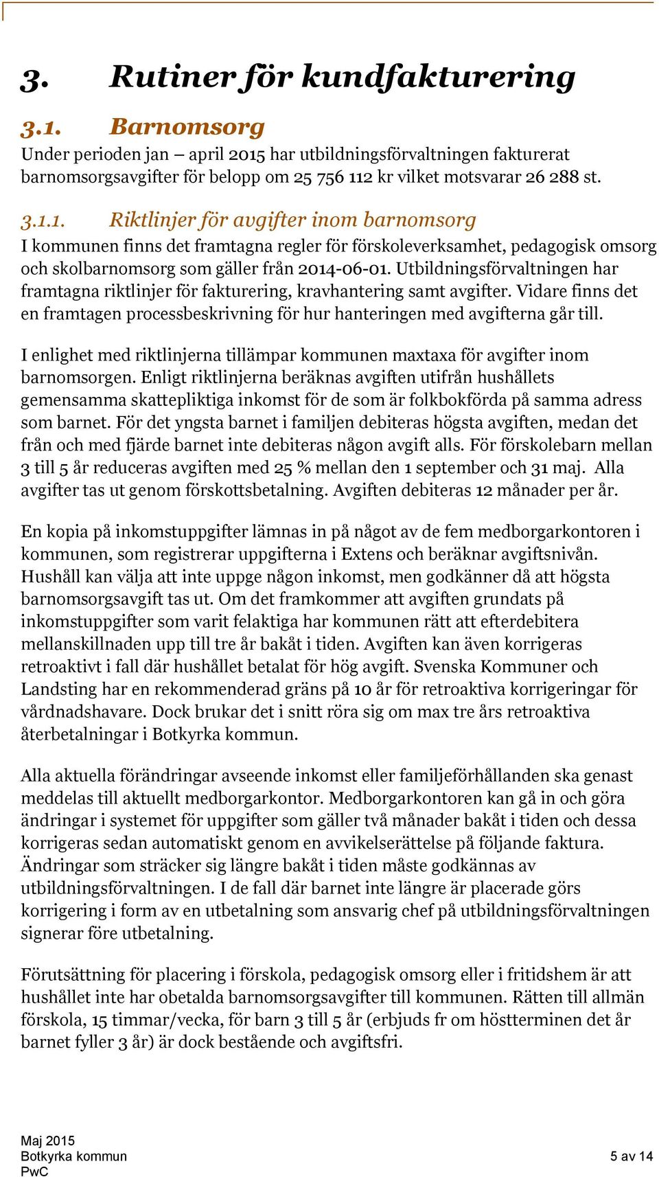 har utbildningsförvaltningen fakturerat barnomsorgsavgifter för belopp om 25 756 11