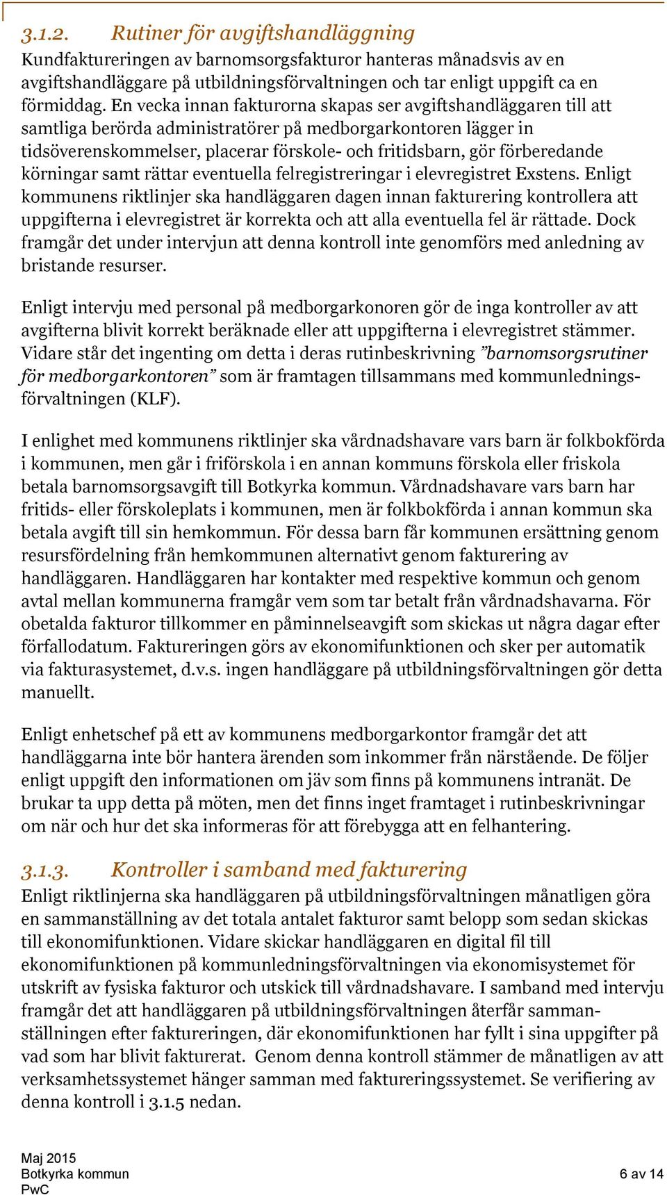 förberedande körningar samt rättar eventuella felregistreringar i elevregistret Exstens.