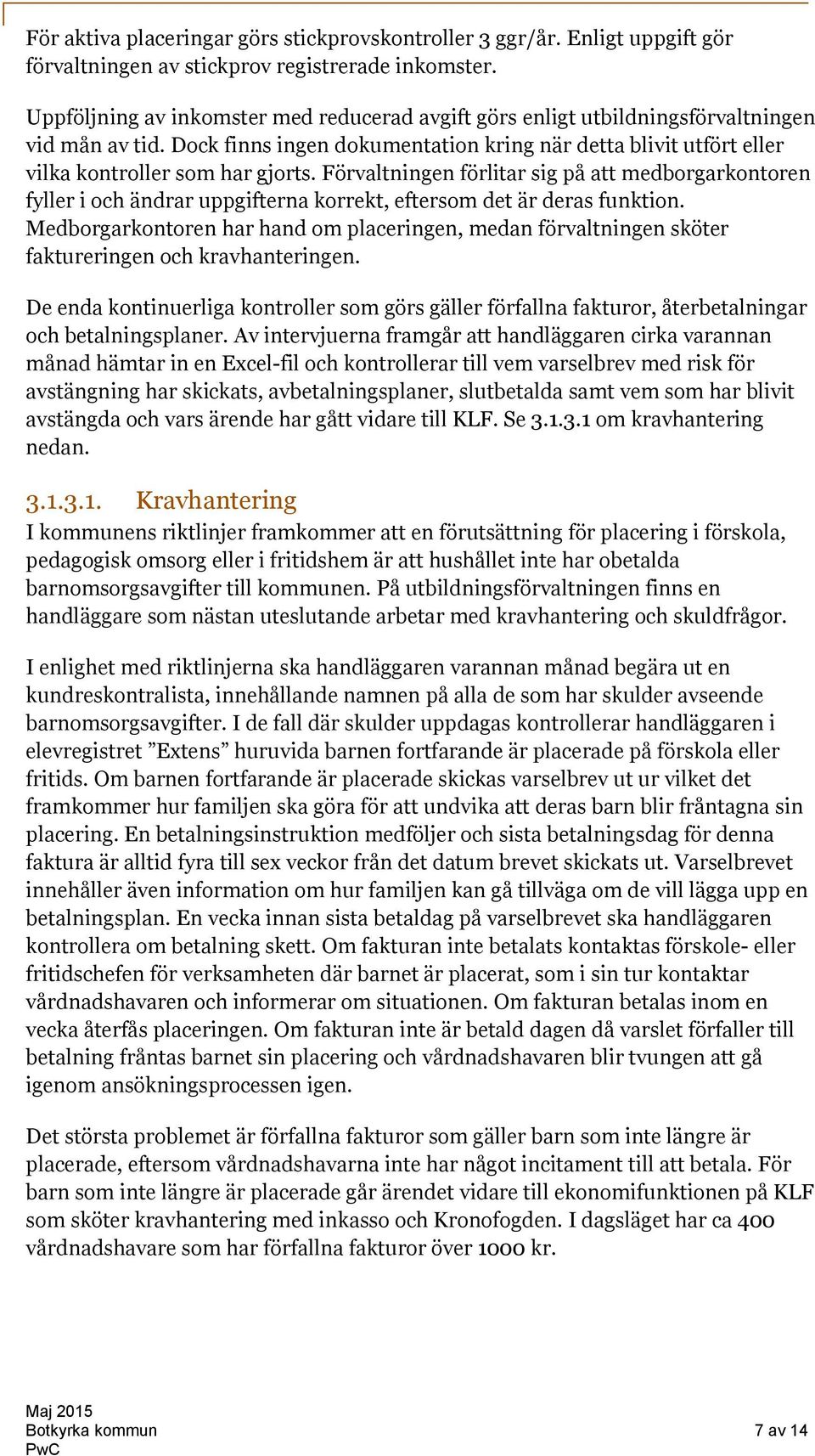 Förvaltningen förlitar sig på att medborgarkontoren fyller i och ändrar uppgifterna korrekt, eftersom det är deras funktion.