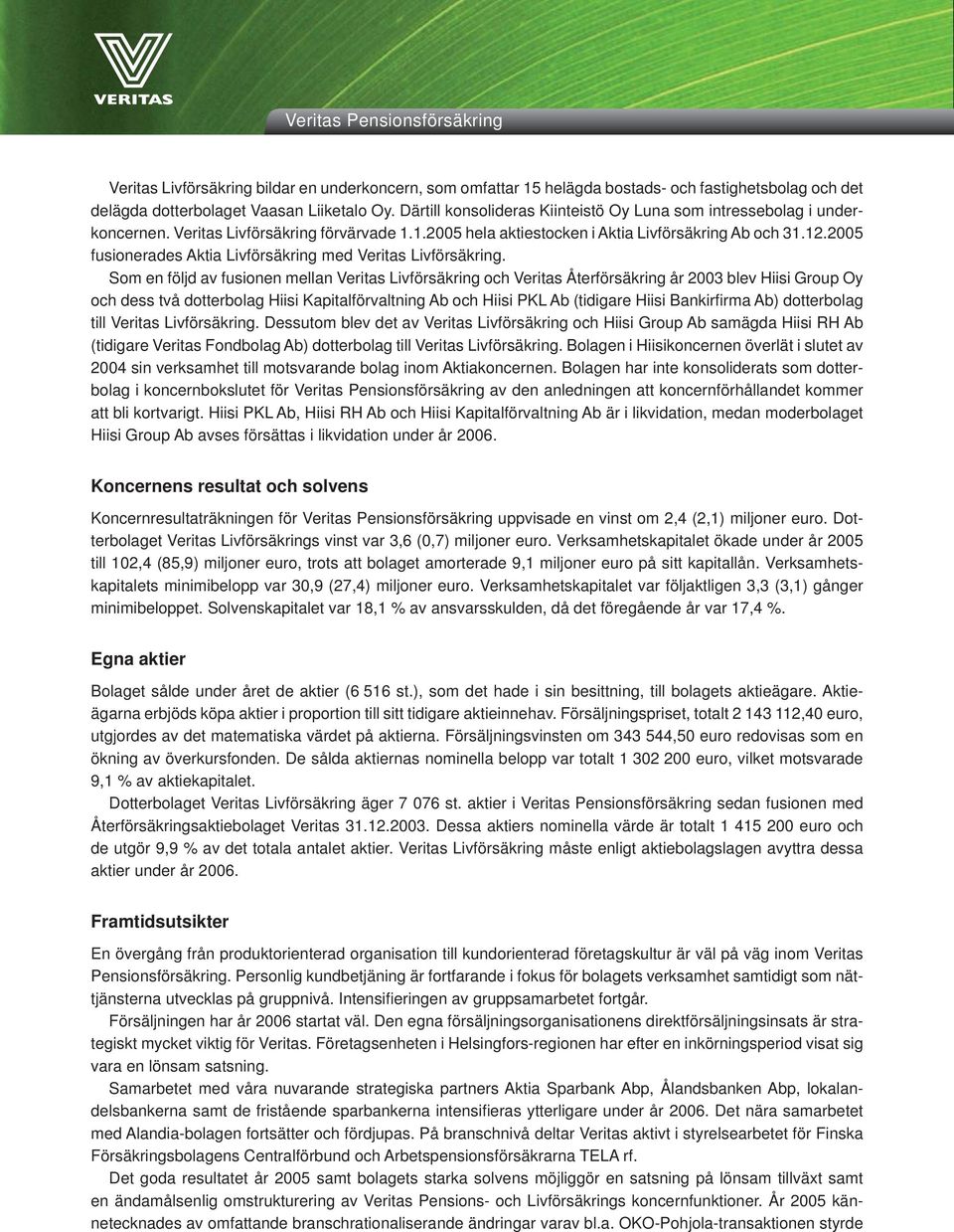 2005 fusionerades Aktia Livförsäkring med Veritas Livförsäkring.