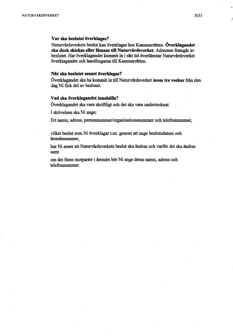 Överklagandet ska ha kommit in till Naturvårdsverket inom tre veckor från den dag Ni fick del av beslutet. Vad ska överklagandet innehålla?