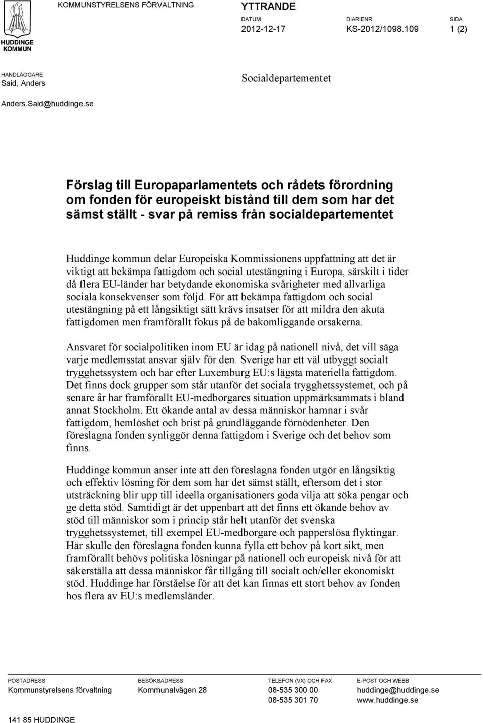 Kommissionens uppfattning att det är viktigt att bekämpa fattigdom och social utestängning i Europa, särskilt i tider då flera EU-länder har betydande ekonomiska svårigheter med allvarliga sociala