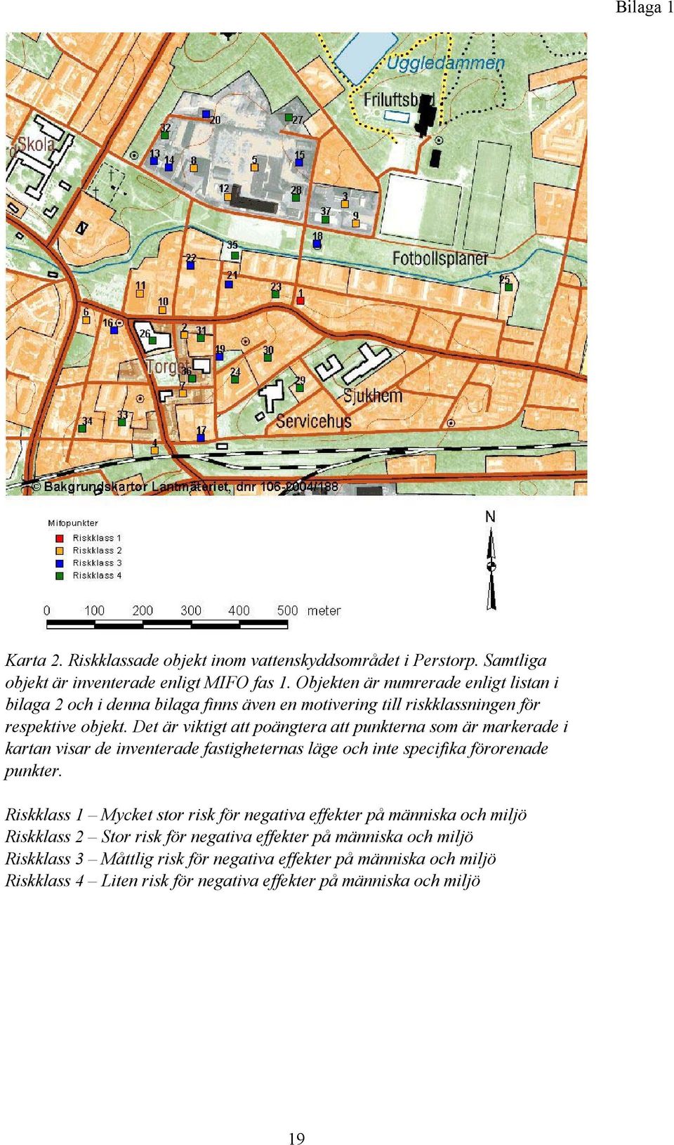 Det är viktigt att poängtera att punkterna som är markerade i kartan visar de inventerade fastigheternas läge och inte specifika förorenade punkter.